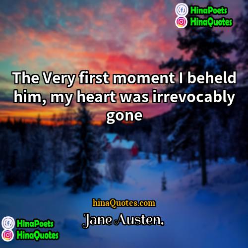 Jane Austen Quotes | The Very first moment I beheld him,